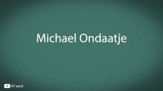 How to pronounce Michael Ondaatje [upl. by Fennessy728]