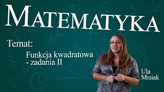 Matematyka  Funkcja kwadratowa zadania cz 2 [upl. by Ihcur]