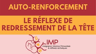 Le réflexe de redressement de la tête  Auto renforcement  Intégration Motrice Primordiale IMP [upl. by Storz]