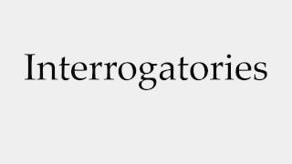 How to Pronounce Interrogatories [upl. by Ahseihs]