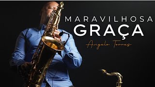 Angelo Torres  MARAVILHOSA GRAÇA Geraldo Guimarães INSTRUMENTAL SAX COVER [upl. by Luciana12]