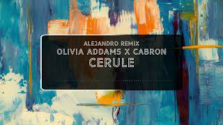 Olivia Addams x CABRON  Cerule Alejandro Remix [upl. by Aicirtel65]