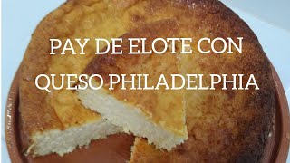 Pay de elote con queso Philadelphia cremoso y suave [upl. by Enileuqaj]