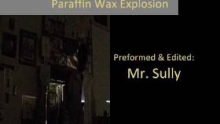 Paraffin Wax Explosion 0910 [upl. by Yks]