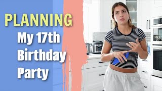 PLANNING MY 17TH BIRTHDAY 🎂 PARTY 🎉  VLOG1810 [upl. by Godwin]