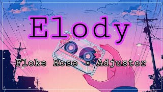 Elody  Floke Rose × Adjustor [upl. by Lejeune254]