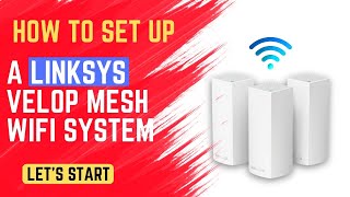 How to Set Up a Linksys Velop Mesh WiFi System [upl. by Edieh741]