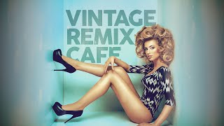 Vintage Remix Café  Remixes of Popular Songs 5 Hours [upl. by Yentnuoc402]