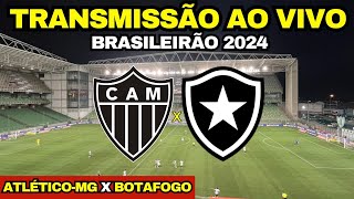 ATLÉTICO MG X BOTAFOGO AO VIVO  DIRETO DA ARENA INDEPENDÊNCIA  34ª RODADA DO BRASILEIRÃO 2024 [upl. by Aicelet948]