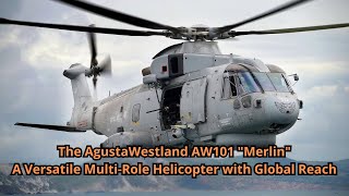 The AgustaWestland AW101 quotMerlinquot A Versatile MultiRole Helicopter with Global Reach [upl. by Kiley]