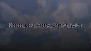 Excess Love Mercy Chinwo Lyrics [upl. by Nosyrb966]