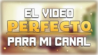 El vídeo perfecto para mi canal [upl. by Down814]