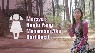 Cerita Marsya Hantu Yang Menemani Aku Dari Kecil IndiGOTraveller [upl. by Llehsar]