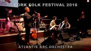 Lochaber Drive  ATLANTIC ARC ORCHESTRA  Cork Folk Festival [upl. by Lindy693]