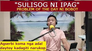 KIK  Dear Manong Nemy  ILOCANO DRAMA  Problem of the Day ni Bobot  quotSULISOG NI IPAGquot [upl. by Babs]