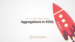 Aggregations in KSQL  Level Up your KSQL by Confluent [upl. by Gnad]