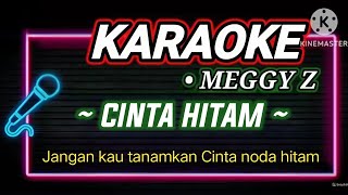 KARAOKE CINTA HITAM  MEGGY Z [upl. by Scharff]