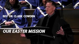 Our Easter Mission  Rev Dr Clark Cowden  FULL SERMON [upl. by Aiker468]