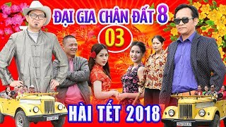 Hài Tết 2018  Đại Gia Chân Đất 8  Tập 3  Phim Hài Tết Mới Hay Nhất 2018 [upl. by Lundgren]