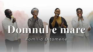 Familia Ditomene  Domnul e mare [upl. by Snave436]