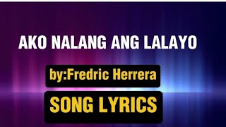 AKO NALANG ANG LALAYO BY Fredric Herrera  SONG LYRICS [upl. by Nivlad]