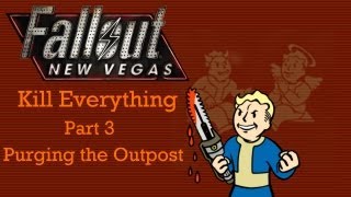 Fallout New Vegas Kill Everything  Part 3  Purging the Outpost [upl. by Nim]