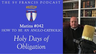 Matins 042  Holy days of obligation How to be an AngloCatholic [upl. by Stoughton]