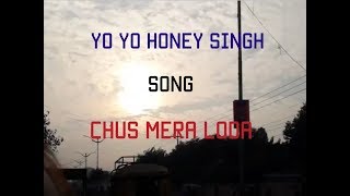 Yo Yo Honey Singh New Song Chus Mera Loda [upl. by Milstone]