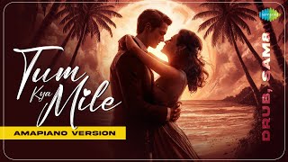 Tum Kya Mile  Amapiano Version  Arijit Singh  Shreya Ghoshal  Drub and SAM8 [upl. by Terchie]