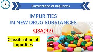 Impurities in new drug substance ICH Q3AR2  Classification of impurities [upl. by Noinatrad]