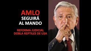 AMLO SEGUIRA AL MANDO DOMINA LA REFORMA JUDICIAL A REPTILES DE USA [upl. by Adiazteb372]