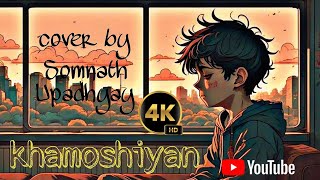 Khamoshiyan Arijit Singh Cover song by Somnath Upadhyaytrendingkhamoshiyan arijitsingh4kvideo [upl. by Hance155]