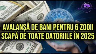 Avalanșă de bani pentru 6 zodii Scapă de toate datoriile în 2025 [upl. by Grieve82]