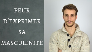 PEUR DEXPRIMER SA MASCULINITÉ [upl. by Asirak737]