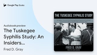 The Tuskegee Syphilis Study An Insiders… by Fred D Gray · Audiobook preview [upl. by Gierk440]