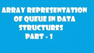 Array representation of queue in data structures part1 [upl. by Hoem]