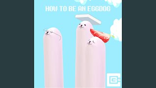 How to Be an Eggdog [upl. by Odnama]