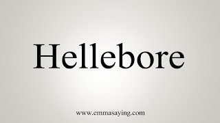 How To Say Hellebore [upl. by Asilanom137]