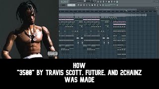 BEST ON YOUTUBE How quot3500quot by Travis Scott Future and 2Chainz was Made FL STUDIO 21 [upl. by Scharff801]