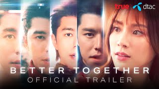 BETTER TOGETHER SERIES Official trailer  True x dtac [upl. by Kilar]