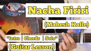 NACHA FIRIRI  Mahesh Kafle  Guitar Lesson  Intro amp Chords  With Tab [upl. by Ryan]