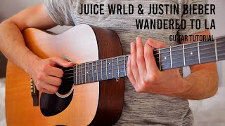 Juice WRLD amp Justin Bieber  Wandered To LA EASY Guitar Tutorial With Chords  Lyrics [upl. by Lonergan578]