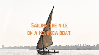 Sailing The Nile River on a Felucca Boat  Nile River  Aswan  Luxor  Cairo  Egypt [upl. by Barram]