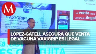 La venta de la vacuna vaxigrip es ilegal Hugo LópezGatell [upl. by Latsirc]