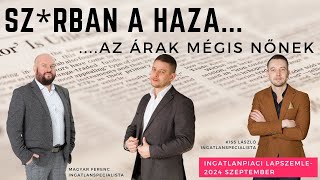 Szrban a haza az árak mégis nőnek  Ingatlanpiaci lapszemle 2024 szeptember [upl. by Kelcie611]