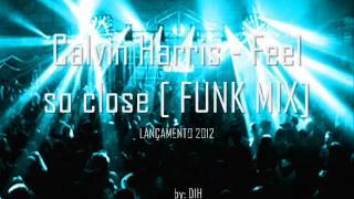 FUNK Calvin Harris  Feel so close  FUNK MIX LANÇAMENTO 2012 [upl. by Ayat]