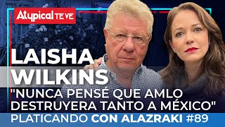 CUANDO GANÓ AMLO me dio MIEDO es una PERSONA DE TEMER LAISHA WILKINS en PLATICANDO CON ALAZRAKI [upl. by Kenwood]