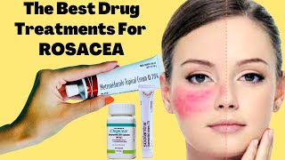 The Best Drug Treatments For ROSACEA  Rosacea Prevention Tips [upl. by Giavani]