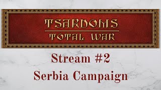 Tsardoms Total War Stream  Serbia Campaign [upl. by Ellinnet]