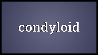 Condyloid Meaning [upl. by Danelle]